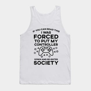 If You Can Read This I Was Forced To Put My Controller Down And Re-Enter Society Tank Top